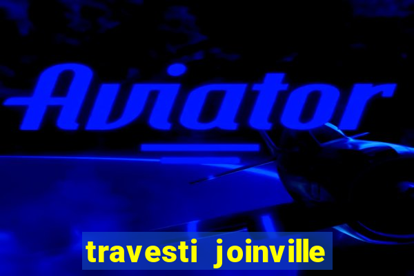 travesti joinville vila nova